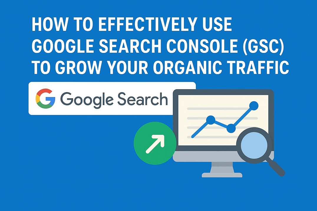 How to Use Google Search Console (GSC) to Increase Organic Traffic Effectively