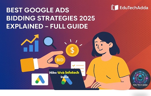 Best Google Ads Bidding Strategies 2025 Explained – Full Guide | EduTechAdda